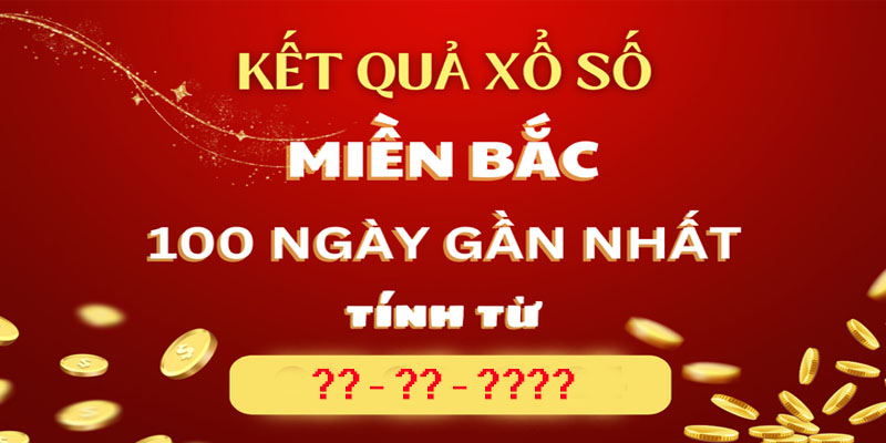 Lý do cần xem kết quả miền Bắc 100 ngày gần nhất