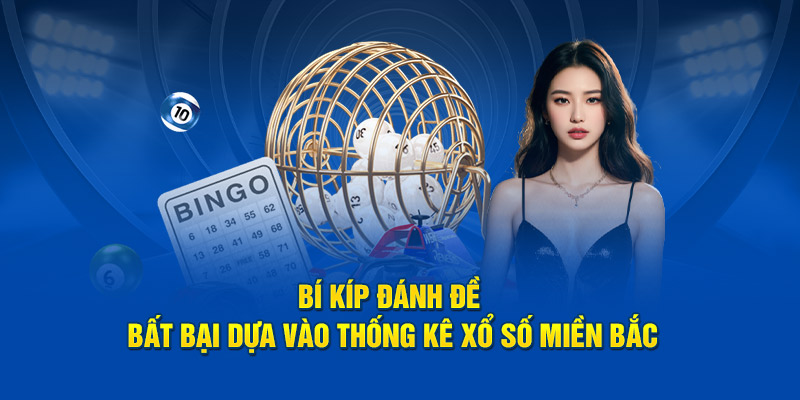 Bí kíp đánh đề bất bại dựa vào thống kê xổ số miền bắc