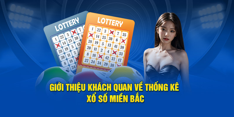 Giới thiệu khách quan về thống kê xổ số miền bắc
