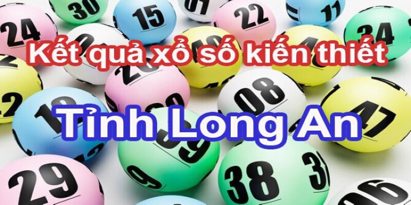 Tìm hiểu đôi điều cần biết về loại hình xổ số kiến thiết Long An