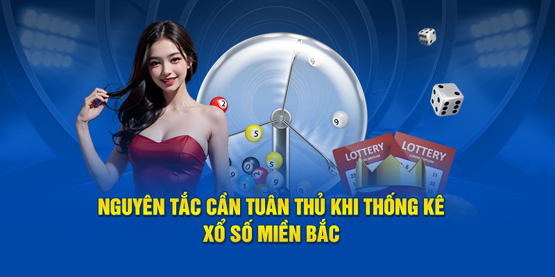 Nguyên tắc cần tuân thủ khi thống kê xổ số miền bắc
