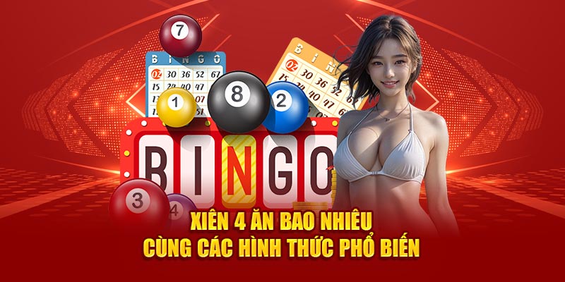 Xiên 4 ăn bao nhiêu cùng các hình thức phổ biến