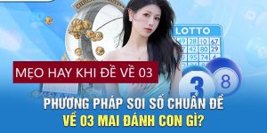 Đề về 03 mai chơi lô gì để thành công ăn giải đặc biệt?