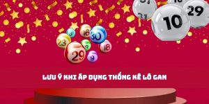 Một số lưu ý quan trọng khi áp dụng thống kê lô gan