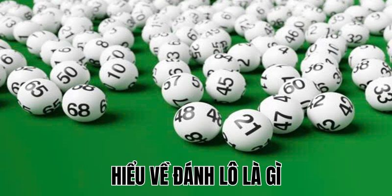 Hiểu về đánh lô là gì