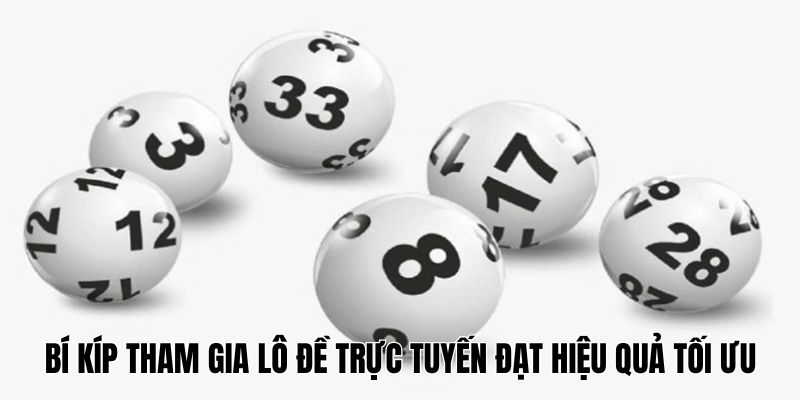 Mách nhỏ bí kíp tham gia lô đề trực tuyến đạt hiệu quả tối ưu