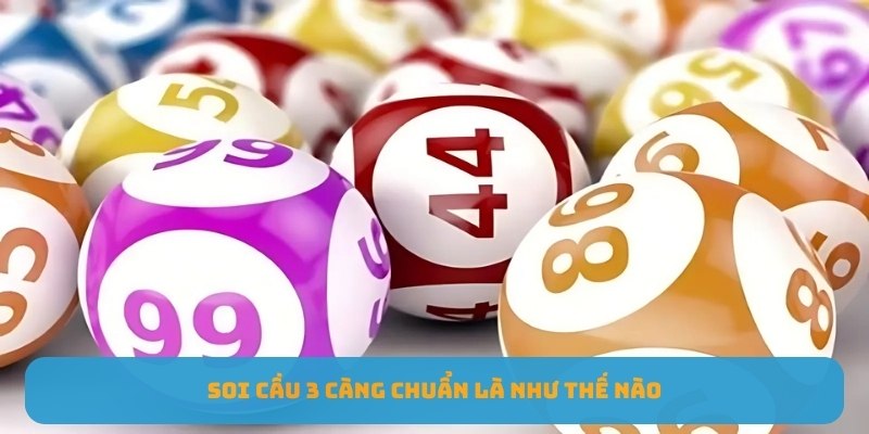Soi cầu 3 càng chuẩn là như thế nào