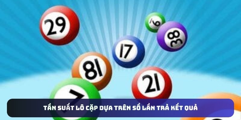 Tần suất lô cặp dựa trên số lần trả kết quả