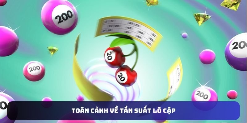 Toàn cảnh về tần suất lô cặp